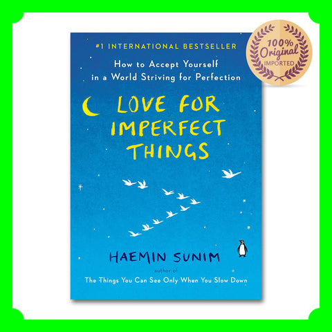 Love for Imperfect Things: How to Accept Yourself in a World Striving for Perfection - Haemin Sunim