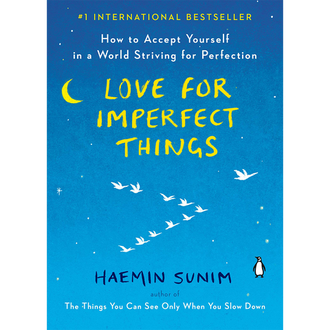 Love for Imperfect Things: How to Accept Yourself in a World Striving for Perfection