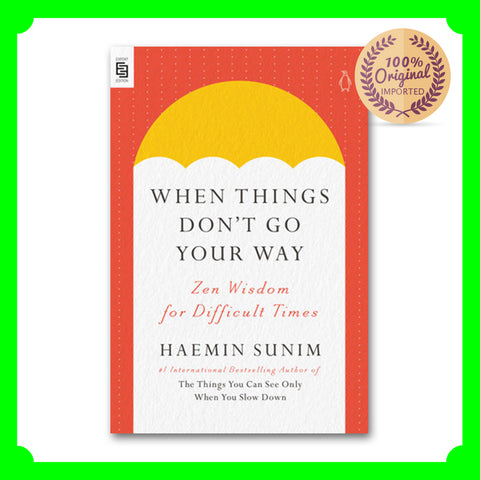 When Things Don't Go Your Way: Zen Wisdom for Difficult Times - Haemin Sunim