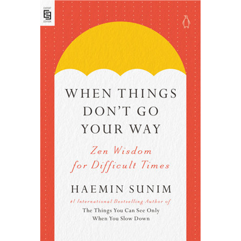 When Things Don't Go Your Way: Zen Wisdom for Difficult Times