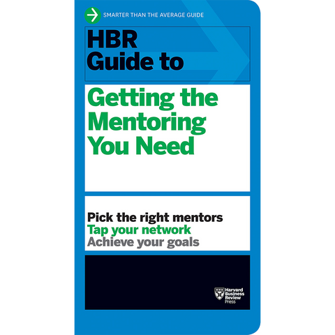 Harvard Business Review Guide to Getting the Mentoring You
