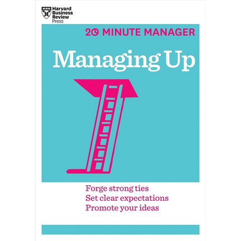 Harvard Business Review 20 Minute Manager : Managing Up