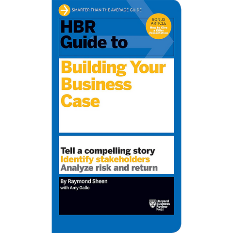 Harvard Business Review Guide to Building Your Business Case