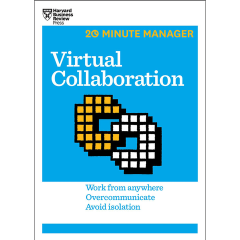 Harvard Business Review 20 Minute Manager : Virtual Collaboration