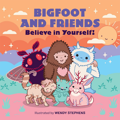 Bigfoot and Friends Believe in Yourself!